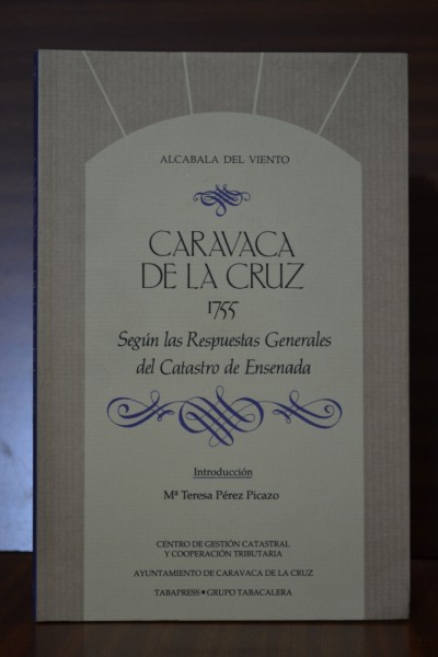 CARAVACA DE LA CRUZ 1755. Segn las Respuestas Generales del Catastro de Ensenada. Coleccin Alcabala del Viento